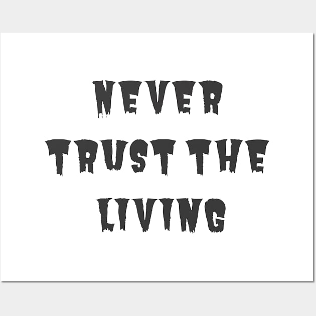 Never Trust the Living Wall Art by ryanmcintire1232